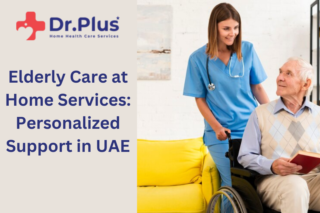 Elderly Care at Home Services : Personalized Support in UAE